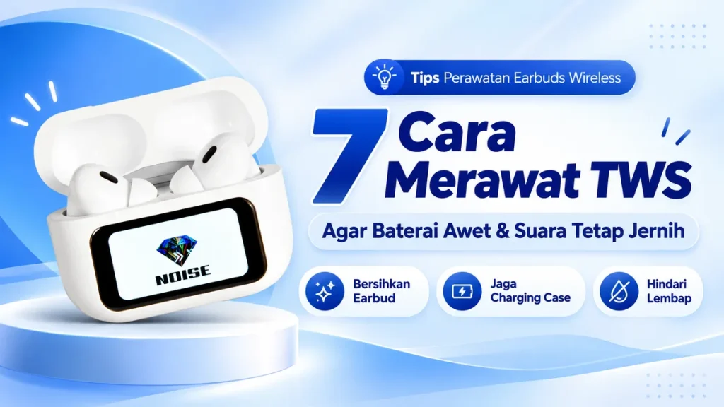 7 Cara Merawat TWS agar Baterai Awet dan Suara Tetap Jernih