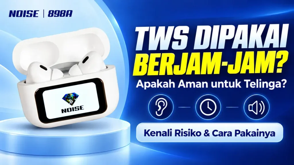 Apakah TWS Aman Digunakan dalam Waktu Lama Kenali Risiko dan Cara Pakainya