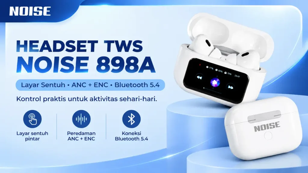 Headset TWS NOISE 898A Fitur Layar Sentuh, ANC, dan Bluetooth