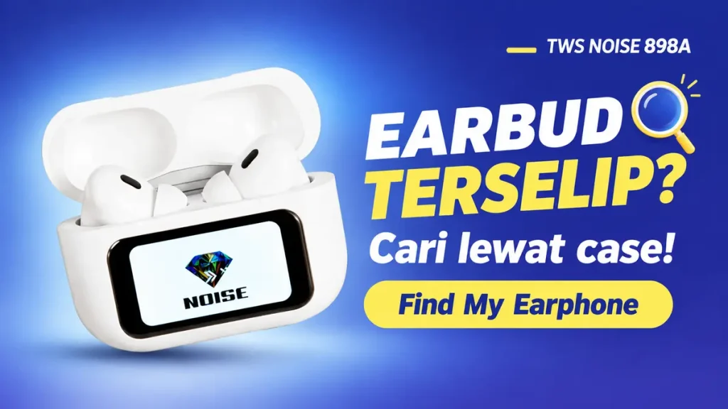 TWS NOISE 898A Cari Earbud yang Keselip Lebih Mudah dengan Find My Earphone